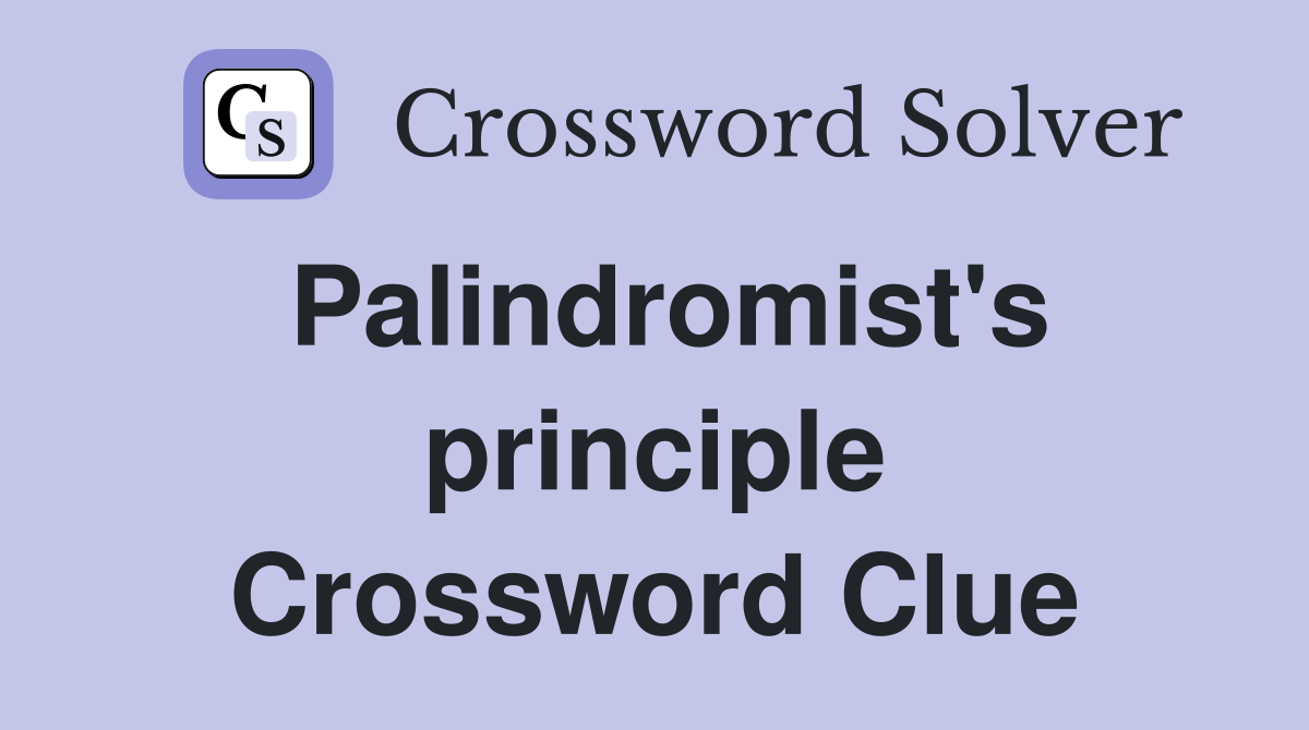Palindromist's principle Crossword Clue