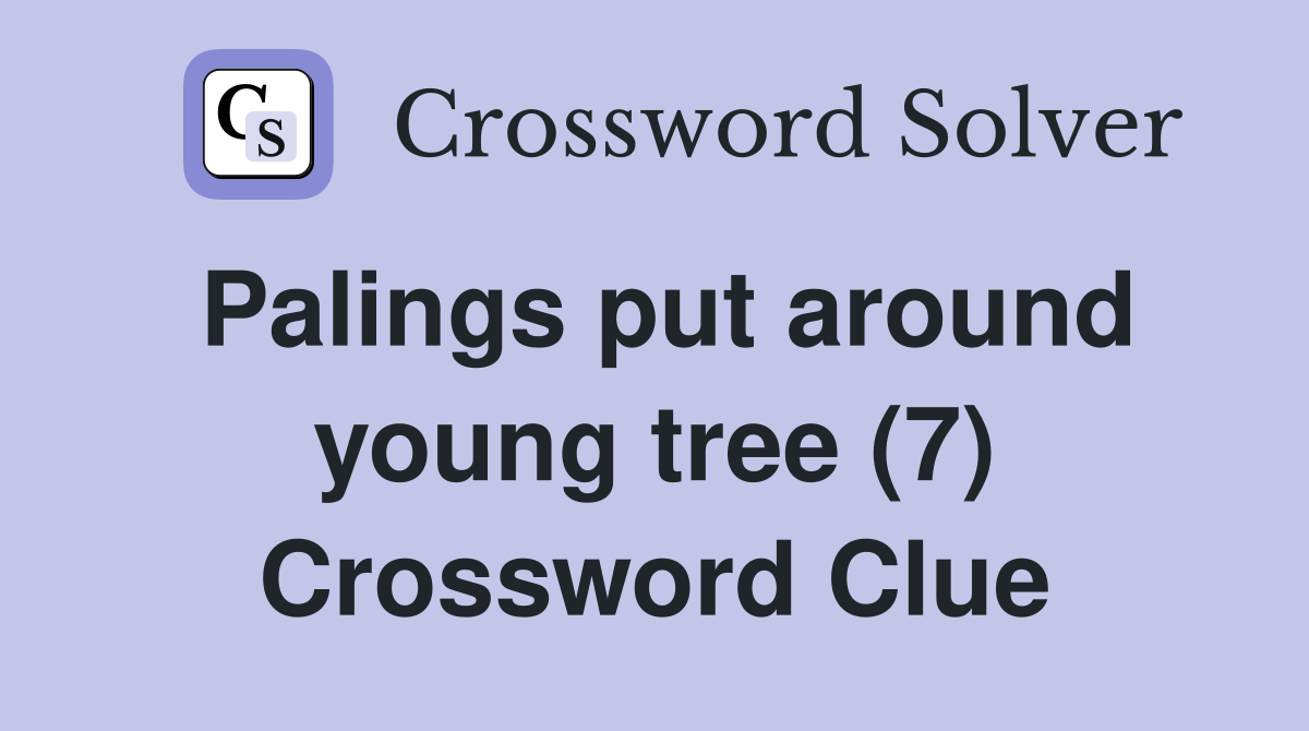 Palings put around young tree (7) Crossword Clue