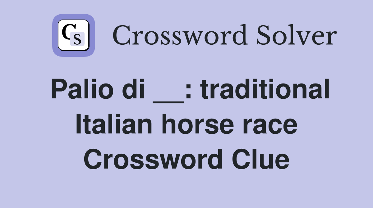 Palio di __: traditional Italian horse race Crossword Clue