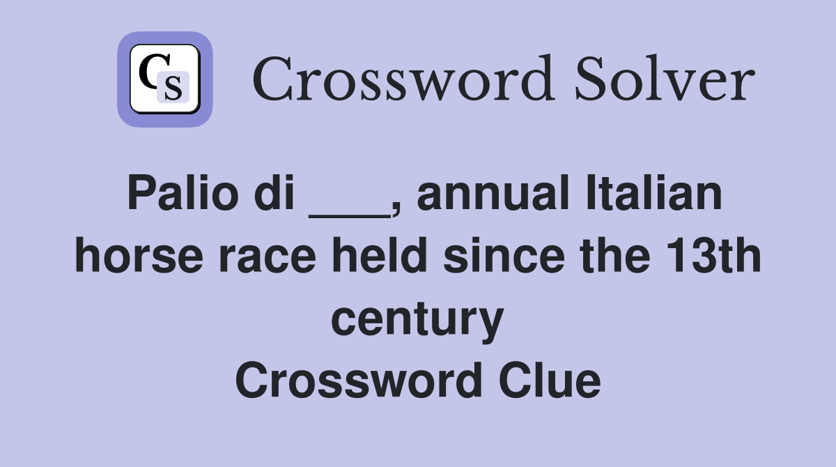 Palio di ___, annual Italian horse race held since the 13th century Crossword Clue