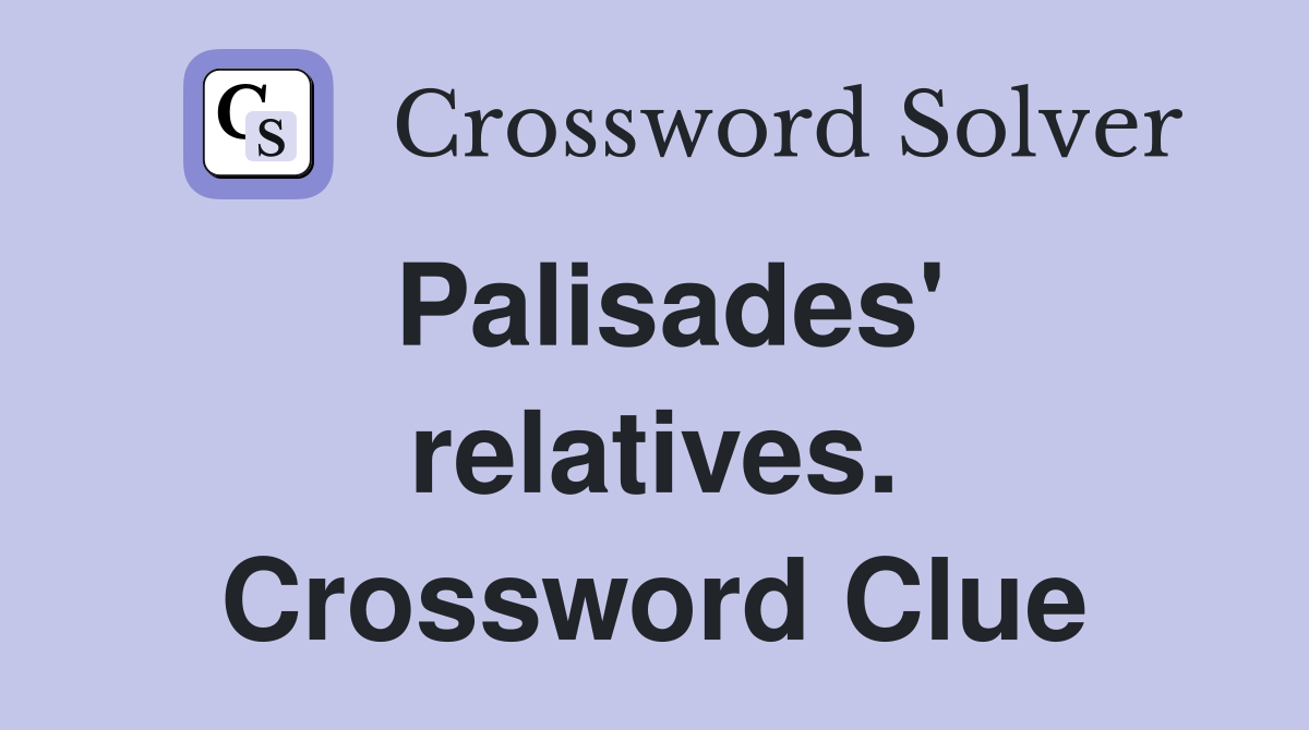 Palisades' relatives. Crossword Clue
