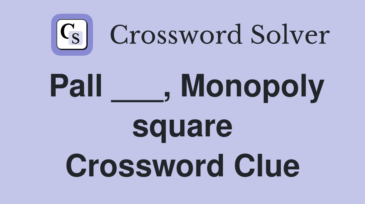 Pall ___, Monopoly square Crossword Clue