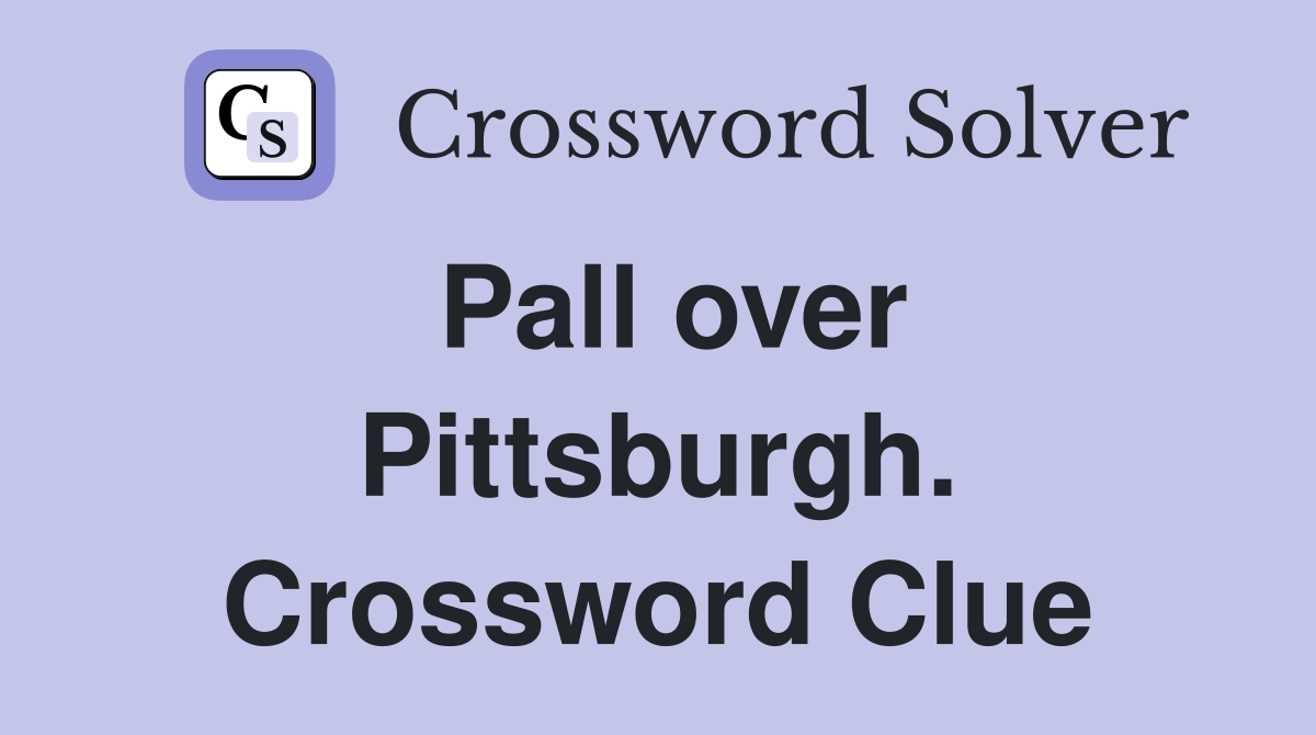 Pall over Pittsburgh. Crossword Clue