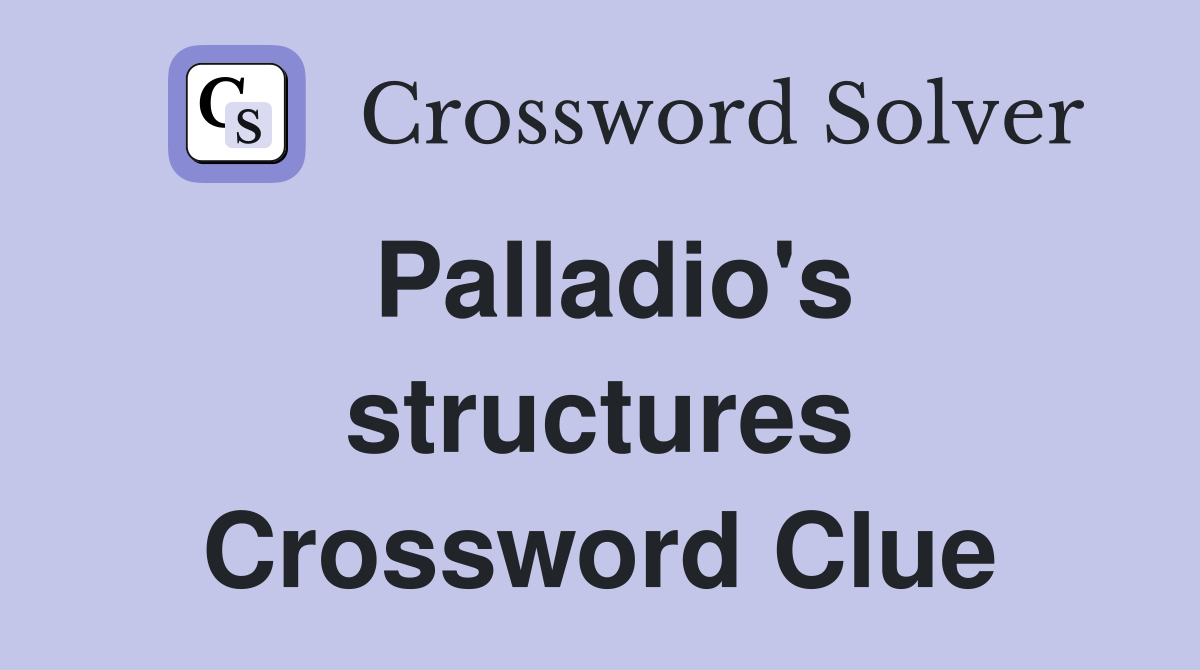 Palladio's structures Crossword Clue