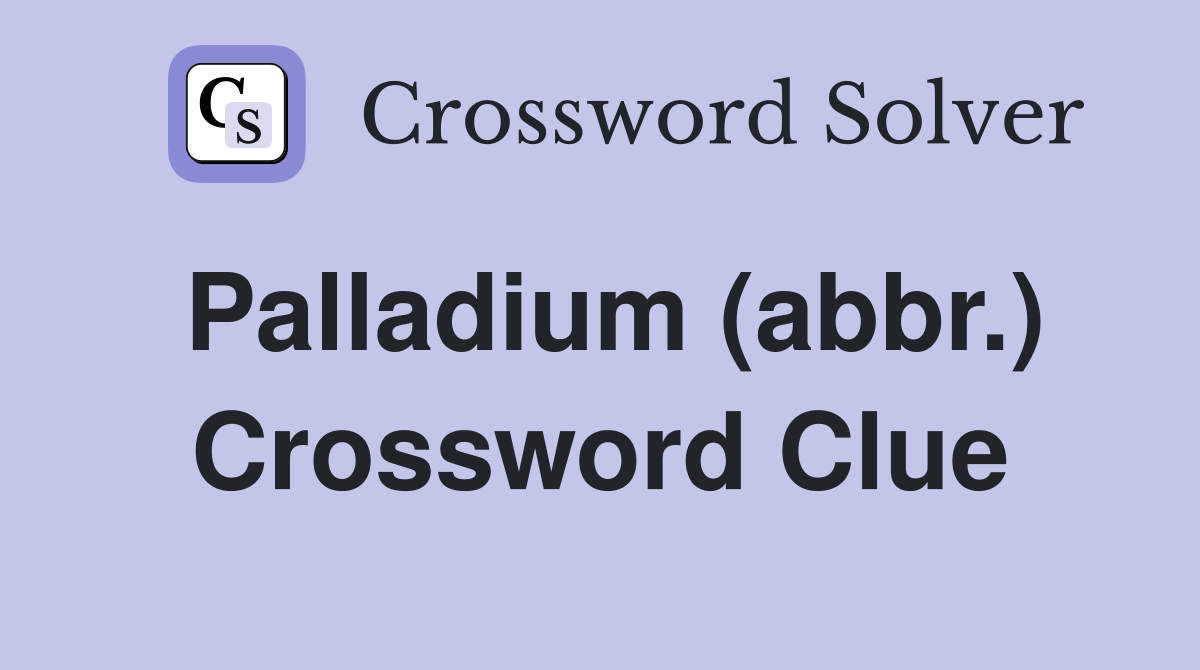 Palladium (abbr.) Crossword Clue