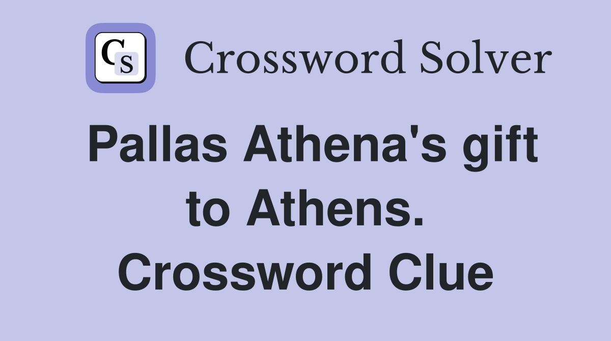 Pallas Athena's gift to Athens. Crossword Clue