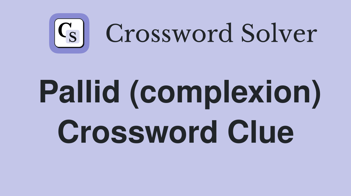 Pallid (complexion) Crossword Clue Answers Crossword Solver
