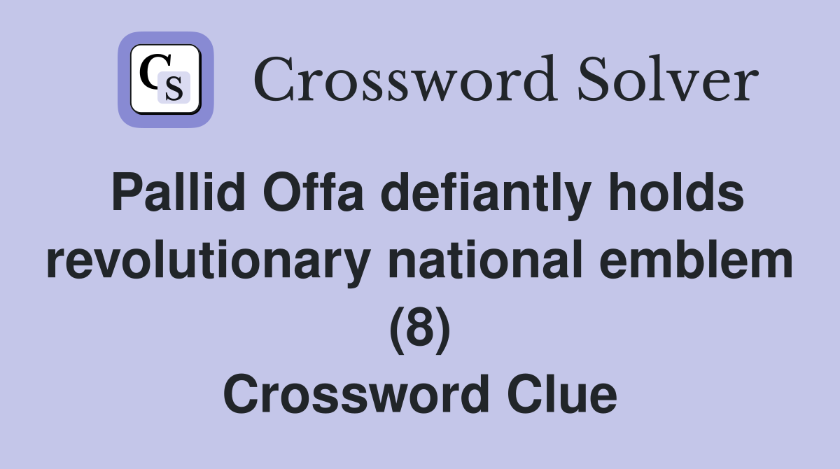 Pallid Offa defiantly holds revolutionary national emblem (8) Crossword Clue