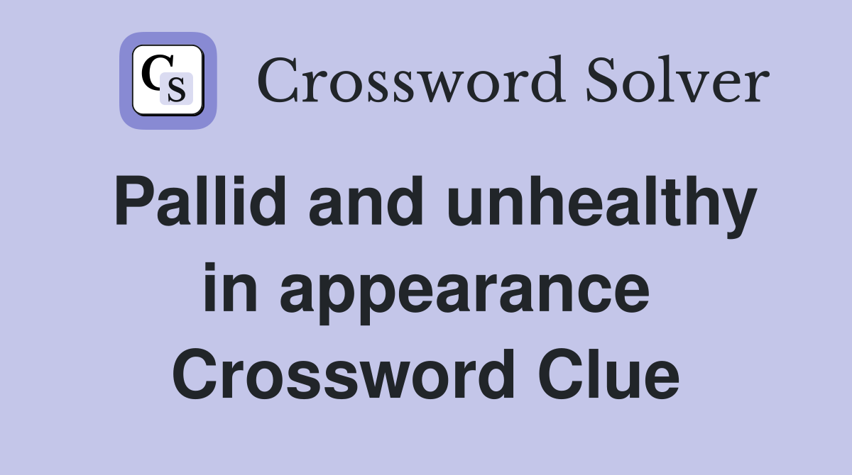 Pallid and unhealthy in appearance Crossword Clue