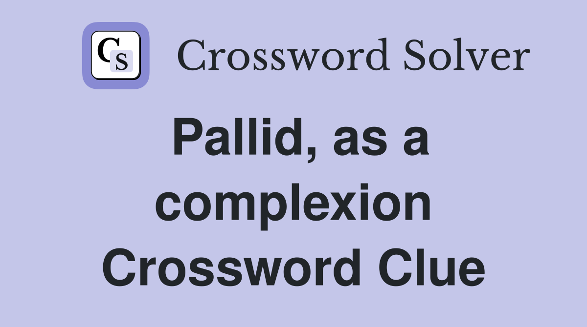Pallid, as a complexion Crossword Clue
