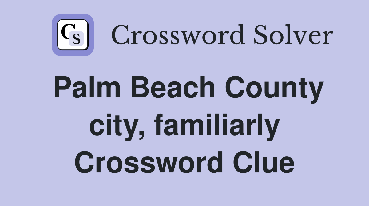 Palm Beach County city, familiarly Crossword Clue