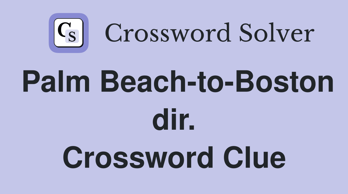 Palm Beach-to-Boston dir. Crossword Clue