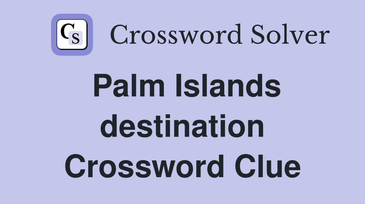 Palm Islands destination Crossword Clue