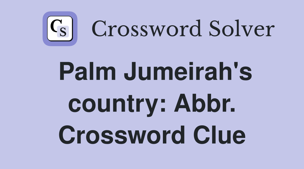 Palm Jumeirah's country: Abbr. Crossword Clue