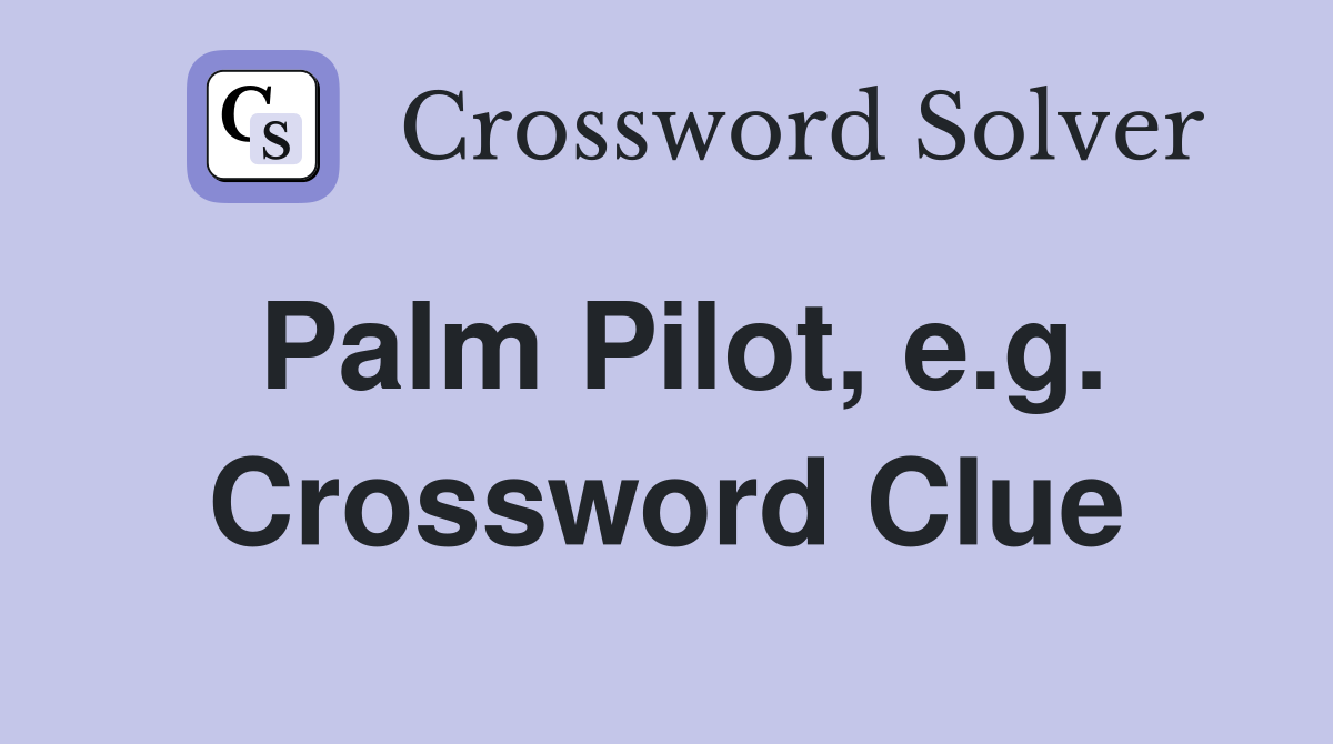 Palm Pilot, e.g. Crossword Clue