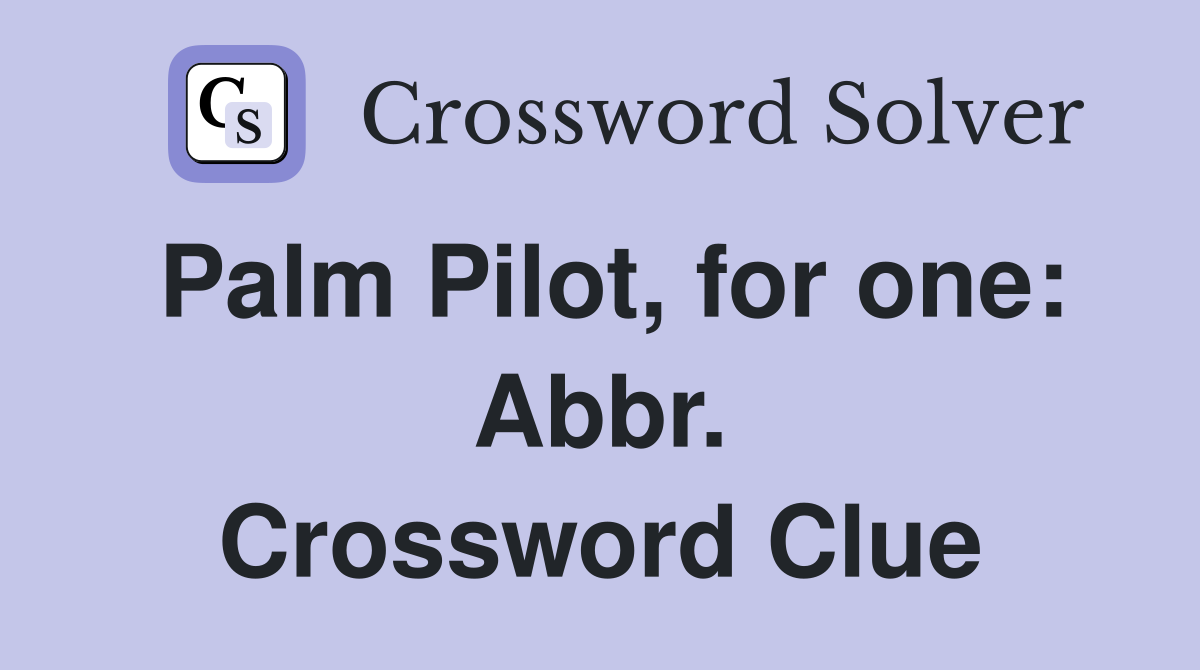 Palm Pilot, for one: Abbr. Crossword Clue