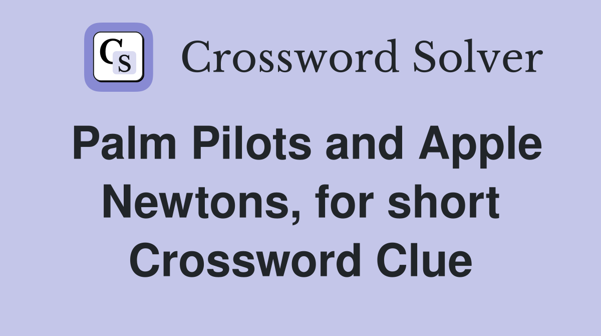 Palm Pilots and Apple Newtons, for short Crossword Clue