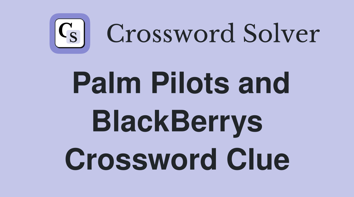 Palm Pilots and BlackBerrys Crossword Clue