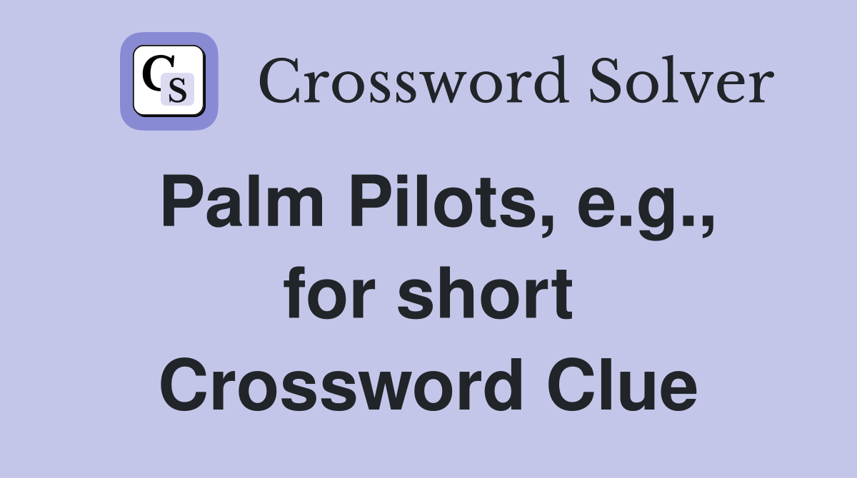 Palm Pilots, e.g., for short Crossword Clue