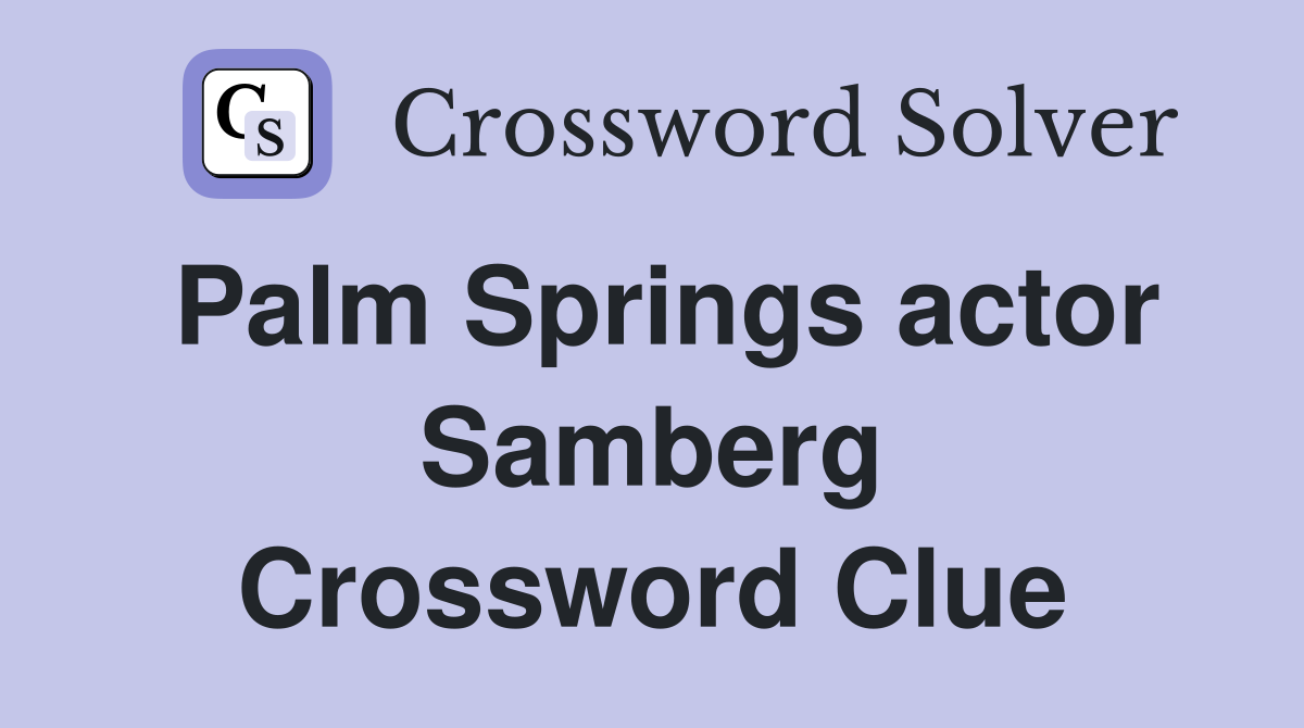 Palm Springs actor Samberg Crossword Clue