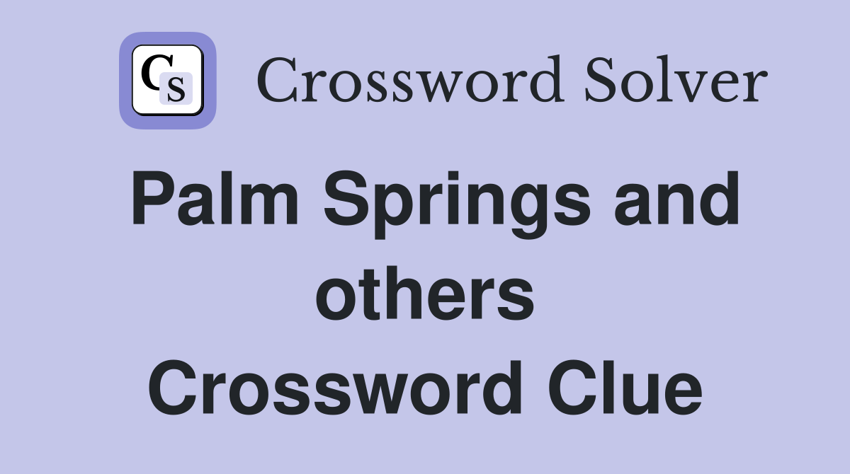 Palm Springs and others Crossword Clue