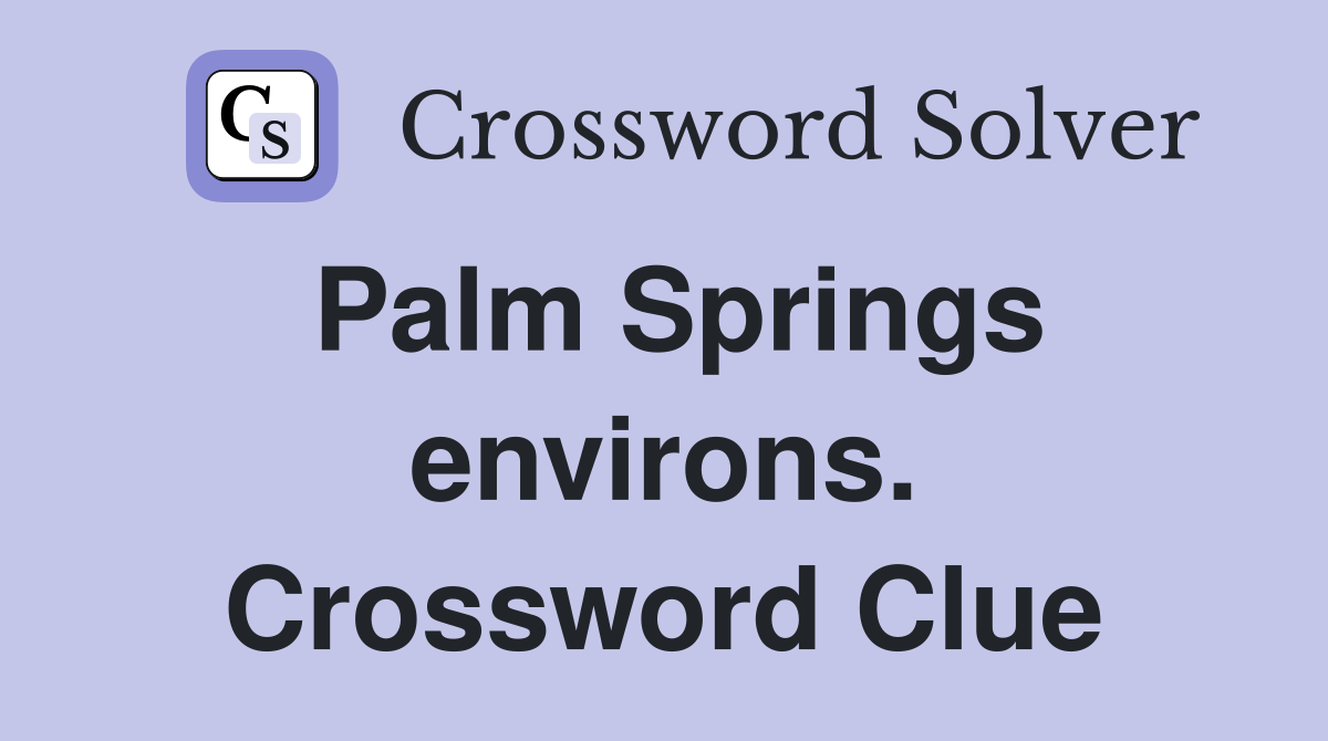 Palm Springs environs. Crossword Clue