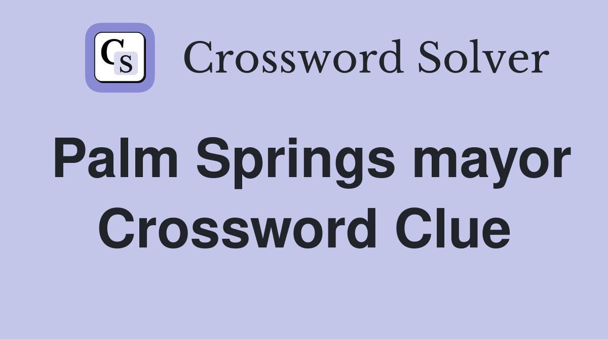 Palm Springs mayor Crossword Clue