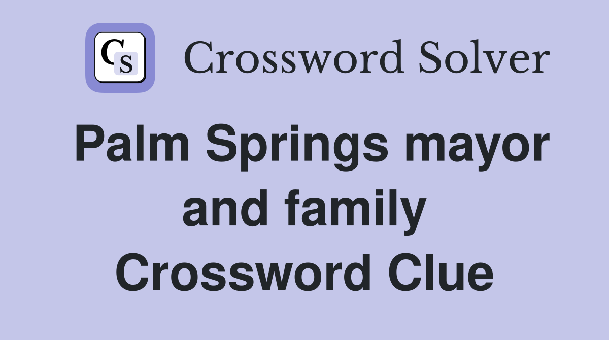 Palm Springs mayor and family Crossword Clue