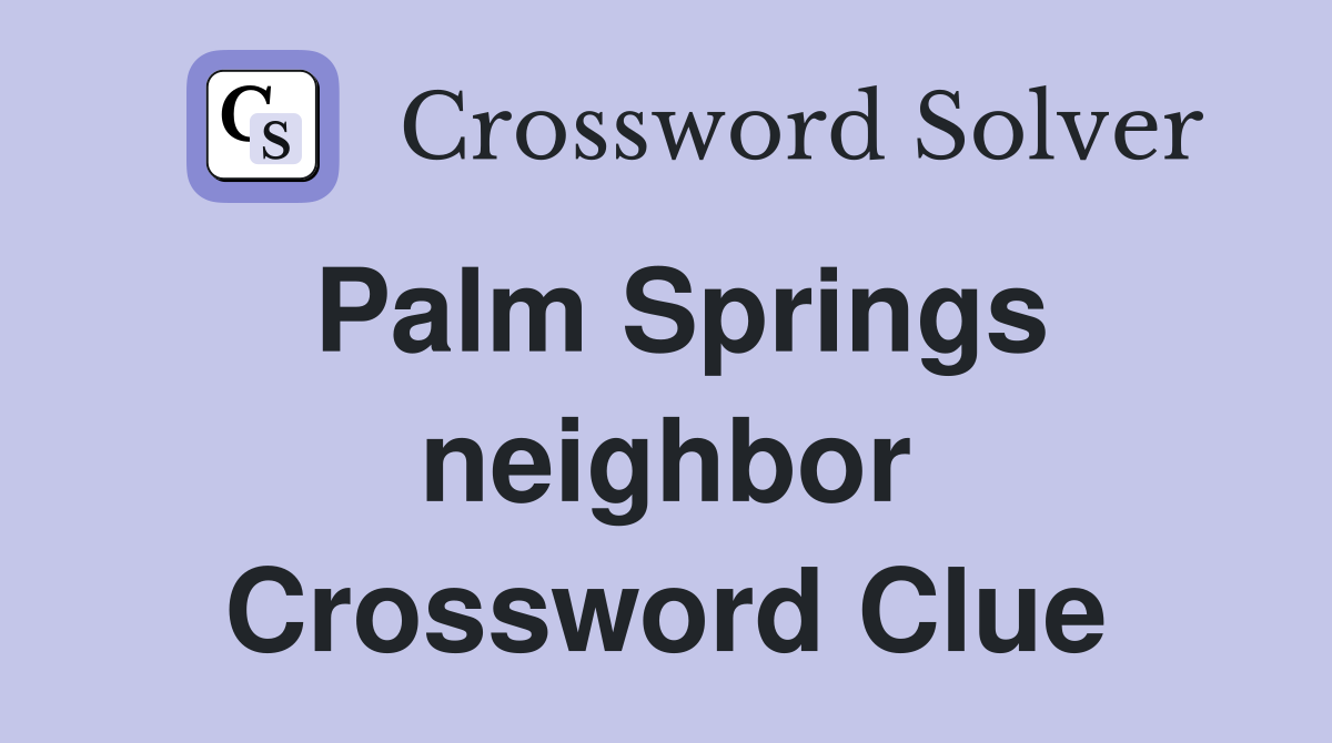 Palm Springs neighbor Crossword Clue