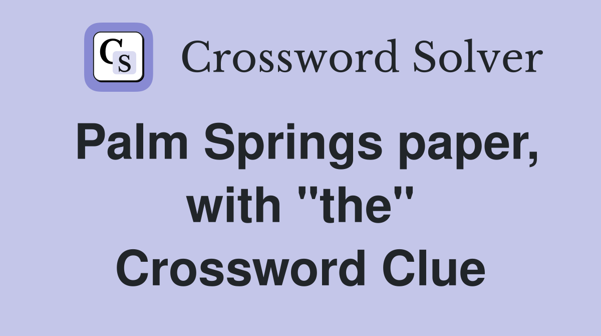 Palm Springs paper, with "the" Crossword Clue