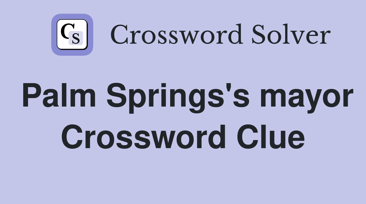 Palm Springs's mayor Crossword Clue