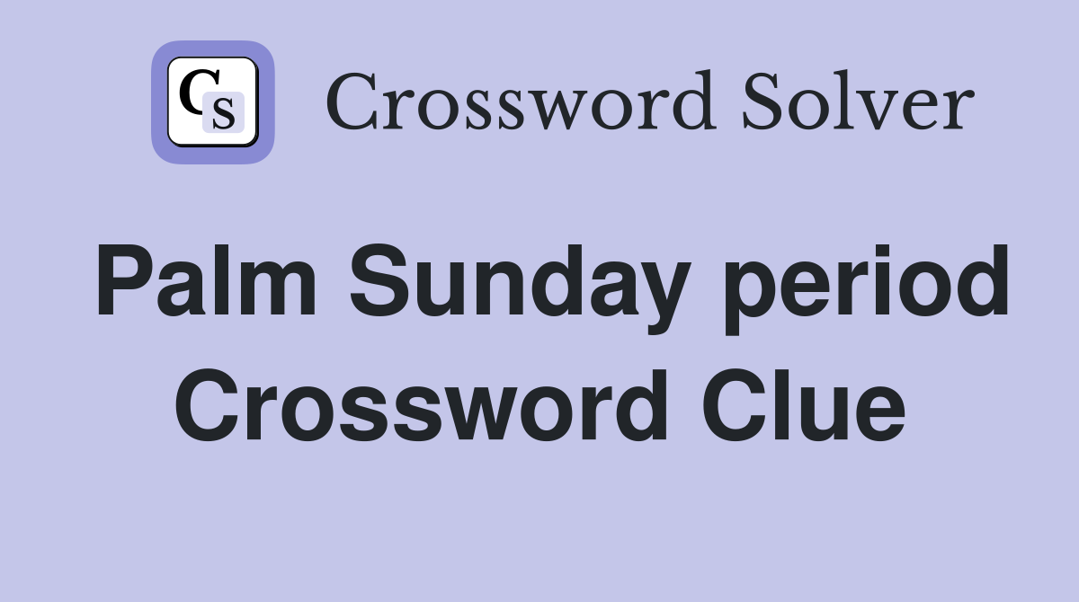Palm Sunday period Crossword Clue