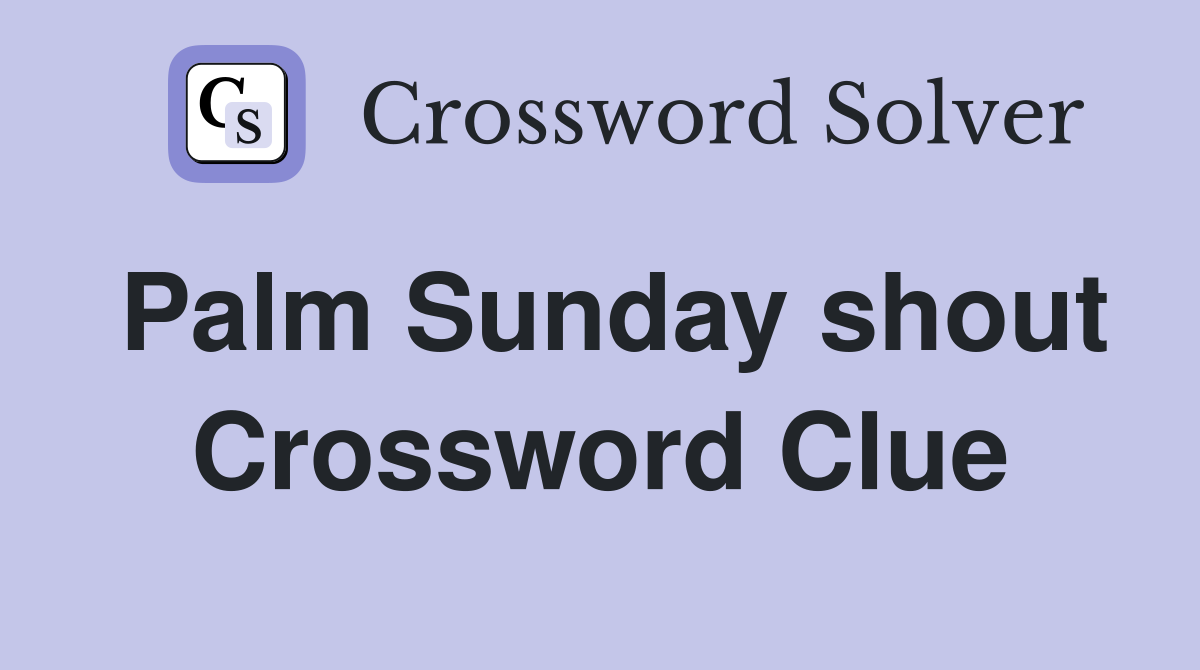 Palm Sunday shout Crossword Clue