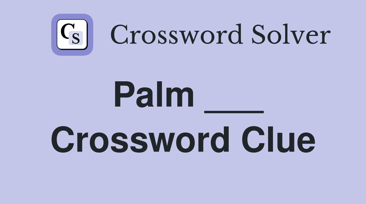 Palm ___ Crossword Clue