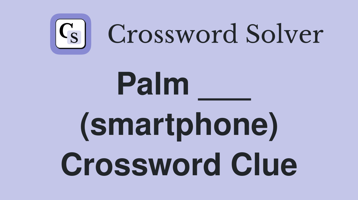 Palm ___ (smartphone) Crossword Clue