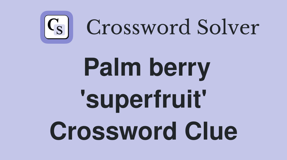 Palm berry 'superfruit' Crossword Clue