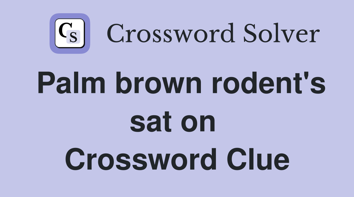 Palm brown rodent's sat on  Crossword Clue