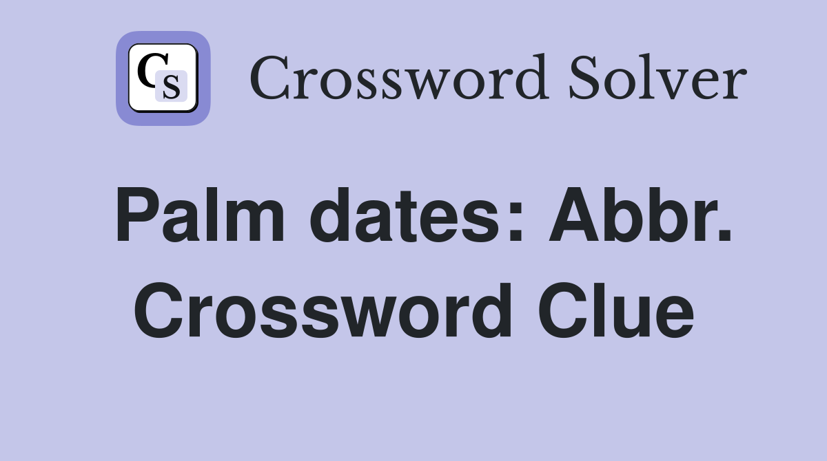 Palm dates: Abbr. Crossword Clue