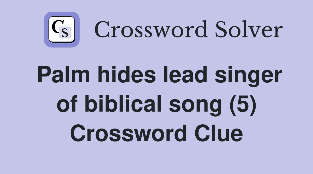 Palm hides lead singer of biblical song (5) Crossword Clue