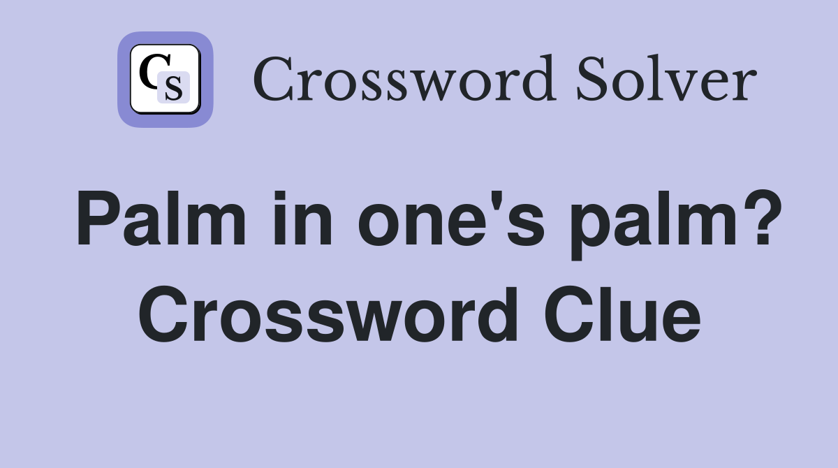 Palm in one's palm? Crossword Clue