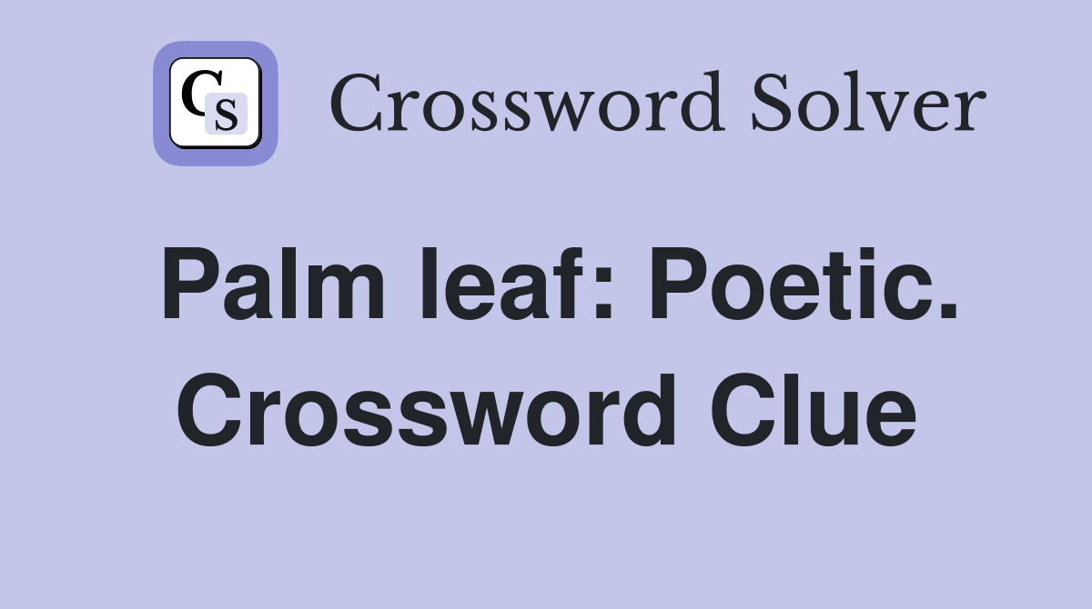Palm leaf: Poetic. Crossword Clue