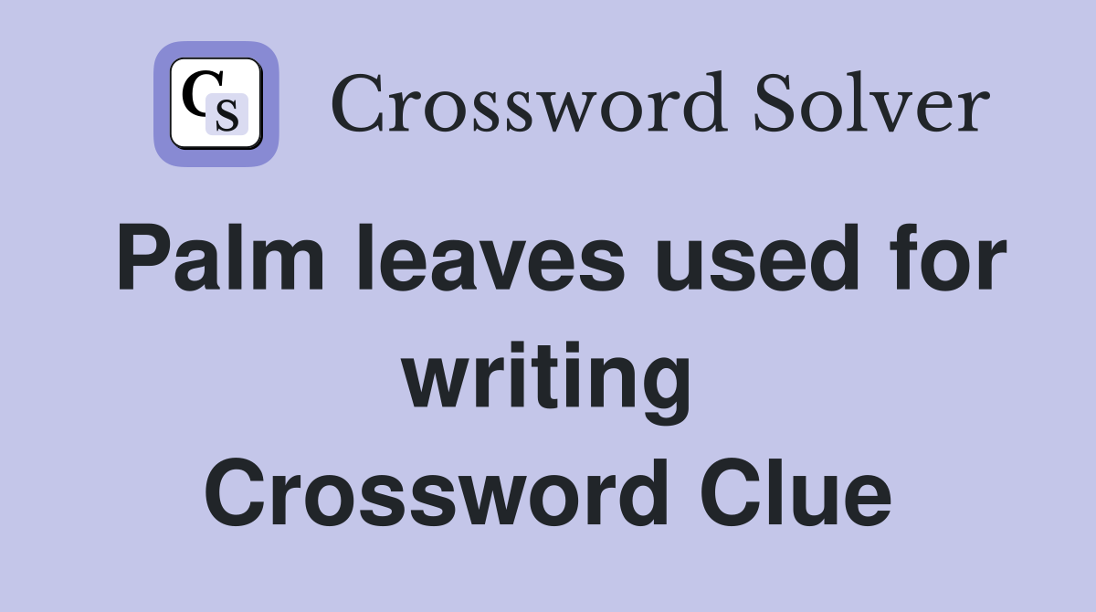 Palm leaves used for writing Crossword Clue