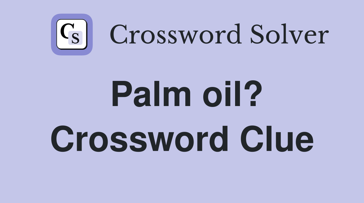 Palm oil? Crossword Clue