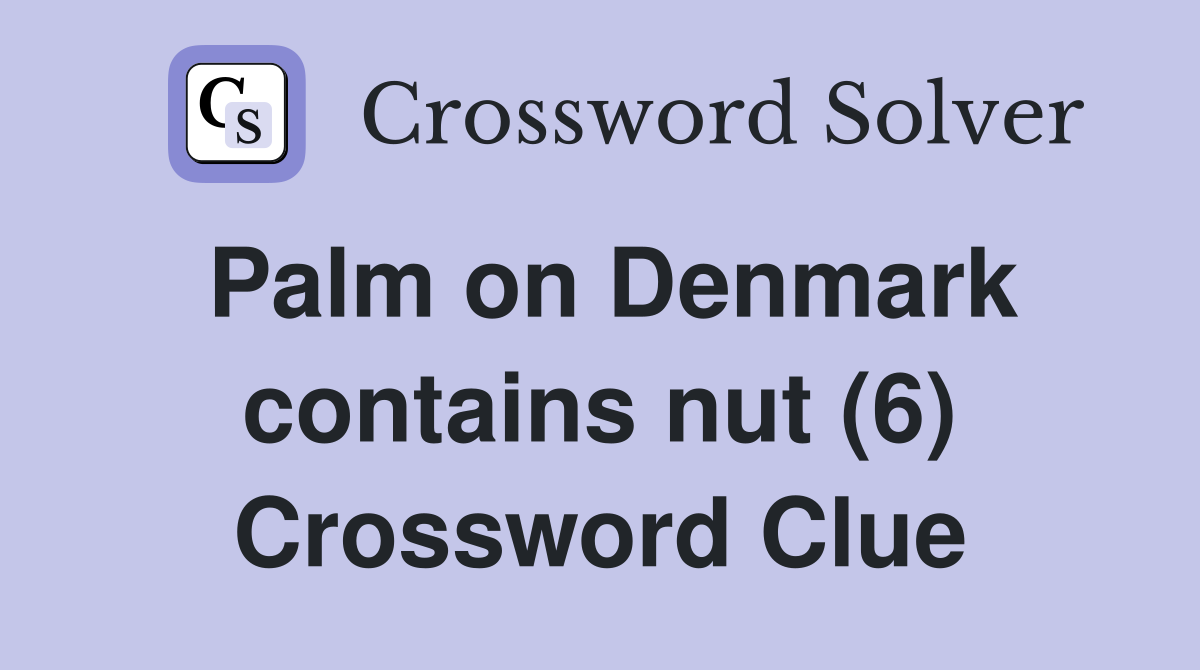 Palm on Denmark contains nut (6) Crossword Clue