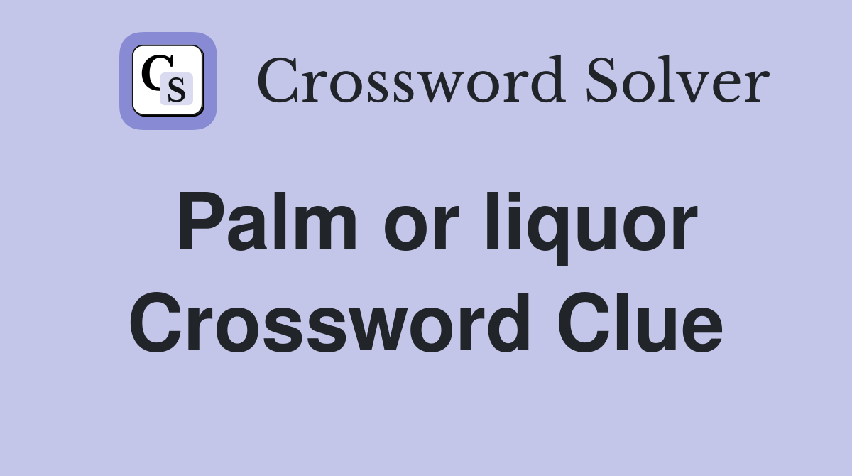 Palm or liquor Crossword Clue