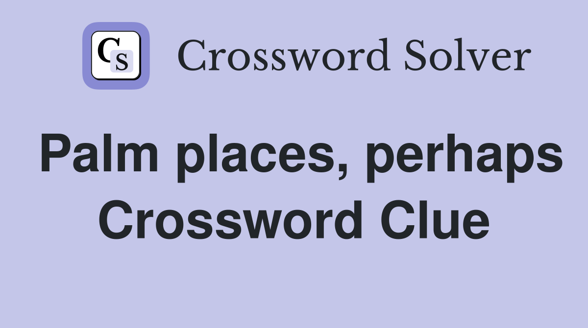 Palm places, perhaps Crossword Clue