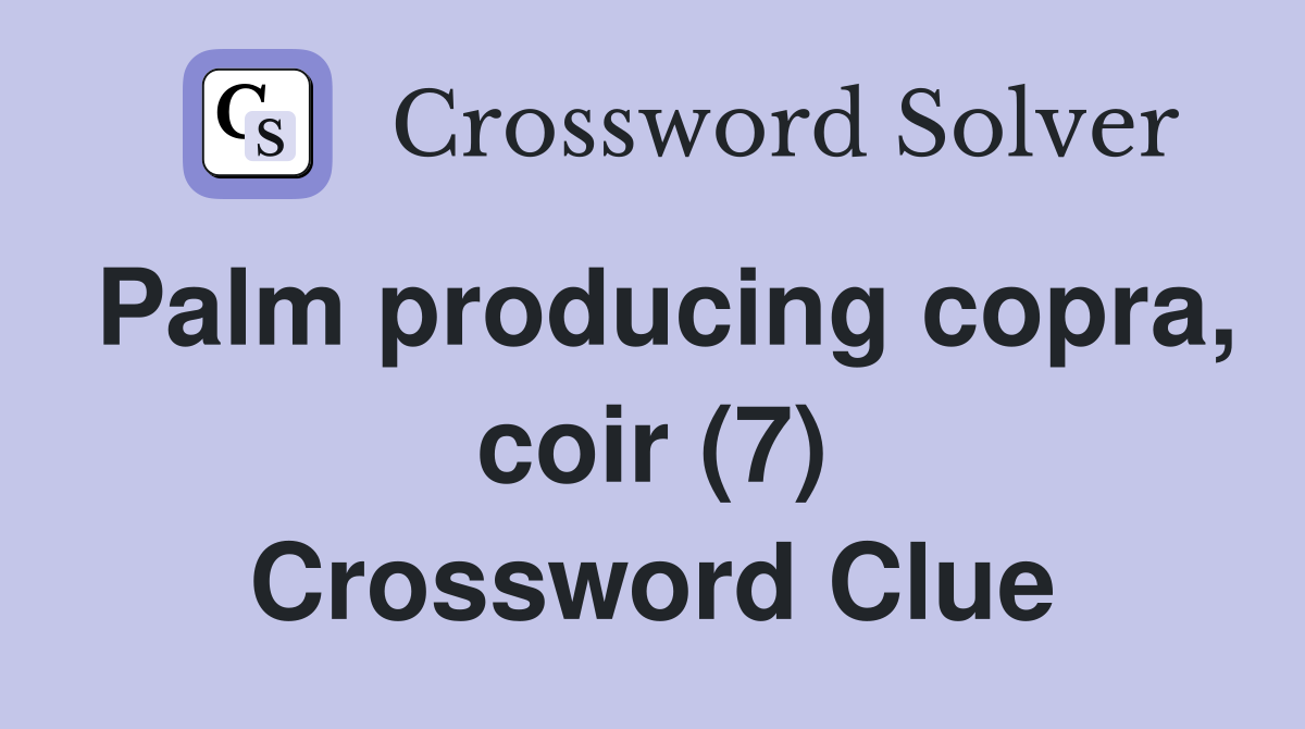 Palm producing copra, coir (7) Crossword Clue