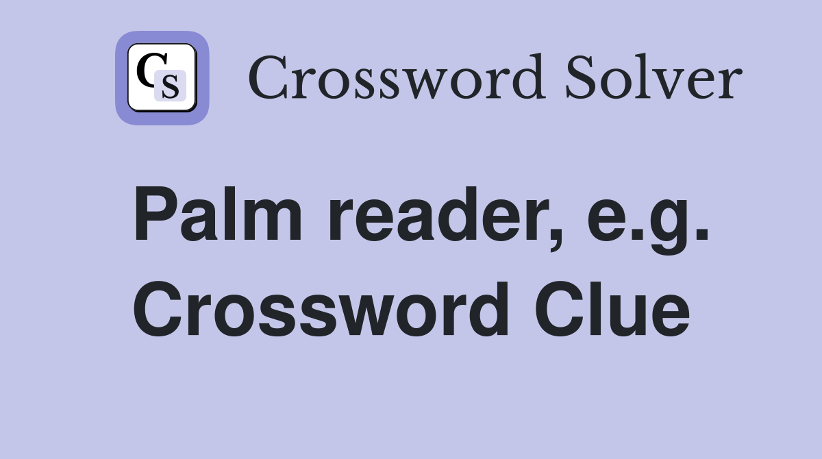 Palm reader, e.g. Crossword Clue