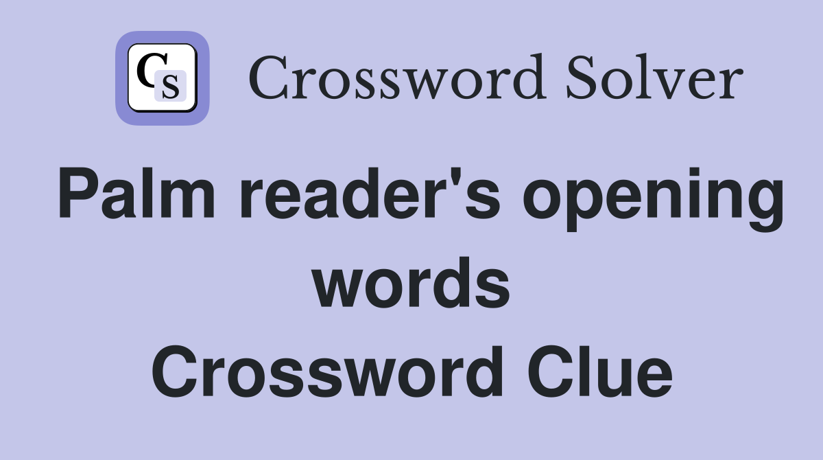 Palm reader's opening words Crossword Clue
