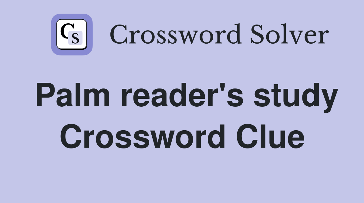 Palm reader's study Crossword Clue